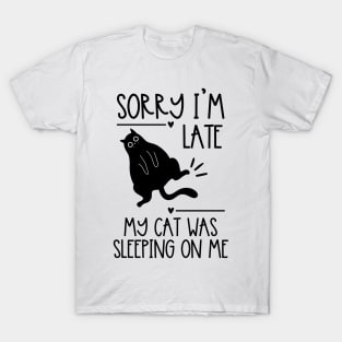 Sorry I'm Late My Cat Was Sleeping on Me Funny Kawaii Cute T-Shirt